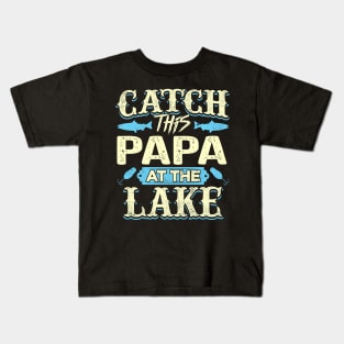 Catch Papa Lake Father Day Kids T-Shirt